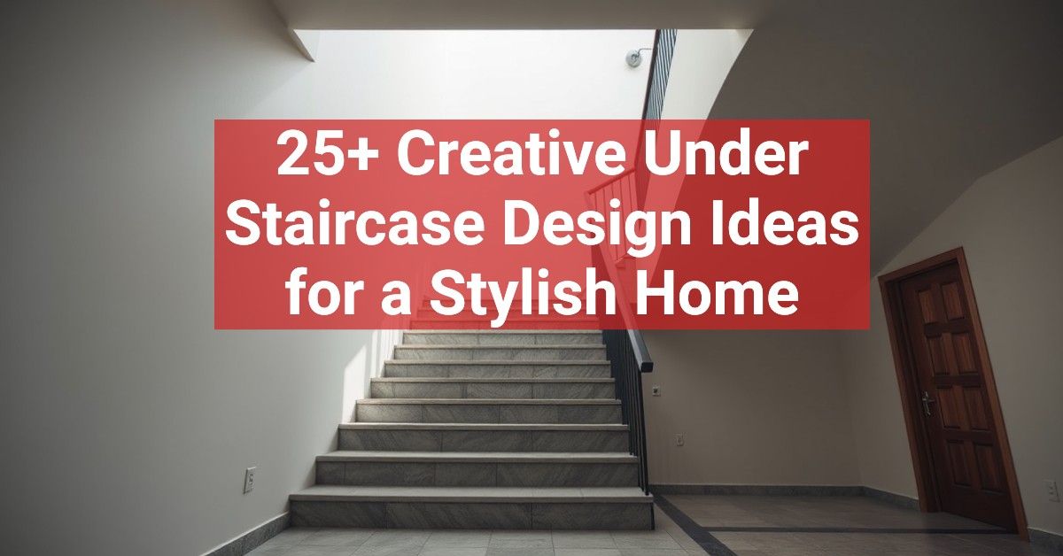 25+ Creative Under Staircase Design Ideas for a Stylish Home