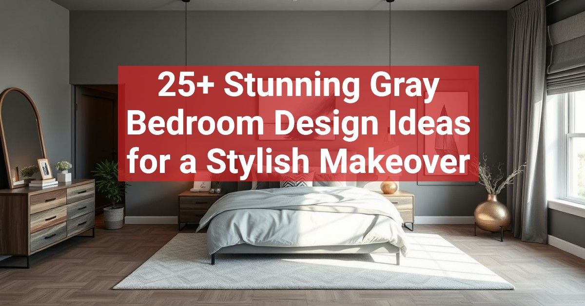 25+ Stunning Gray Bedroom Design Ideas for a Stylish Makeover